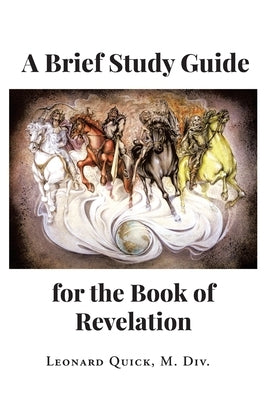 A Brief Study Guide for the Book of Revelation by Quick, M. DIV Leonard