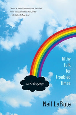 Filthy Talk for Troubled Times: And Other Plays by Labute, Neil