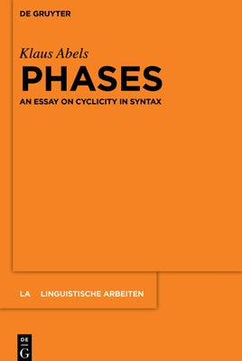 Phases: An Essay on Cyclicity in Syntax by Abels, Klaus
