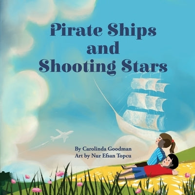 Pirate Ships and Shooting Stars by Goodman, Carolinda