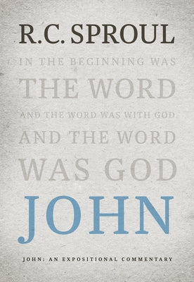 John: An Expositional Commentary by Sproul, R. C.