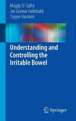 Understanding and Controlling the Irritable Bowel by El-Salhy, Magdy