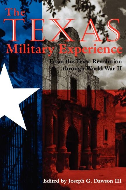 The Texas Military Experience by Dawson, Joseph G., III