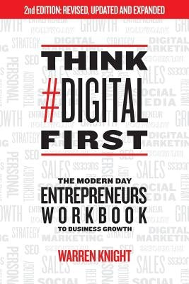 Think #Digital First: The Modern Day Entrepreneurs Workbook to Business Growth by Knight, Warren