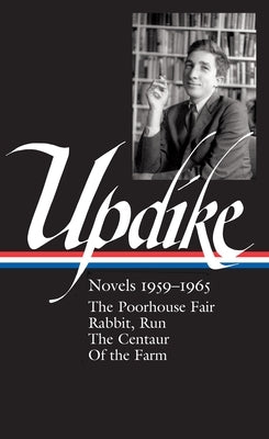 John Updike: Novels 1959-1965 (Loa #311): The Poorhouse Fair / Rabbit, Run / The Centaur / Of the Farm by Updike, John