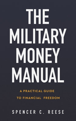 The Military Money Manual: A Practical Guide to Financial Freedom by Reese, Spencer C.