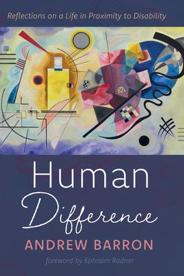 Human Difference: Reflections on a Life in Proximity to Disability by Barron, Andrew