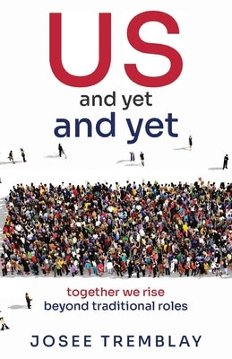US and yet and yet: together we rise beyond traditional roles by Tremblay, JosÃ©e