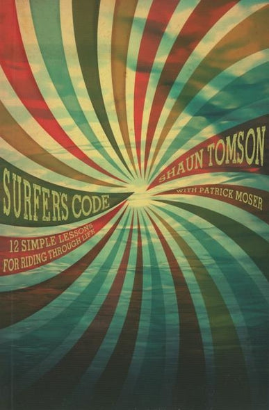 Surfer's Code: 12 Simple Lessons for Riding Through Life by Tomson, Shaun