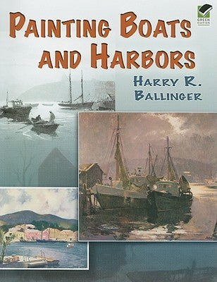 Painting Boats and Harbors by Ballinger, Harry R.