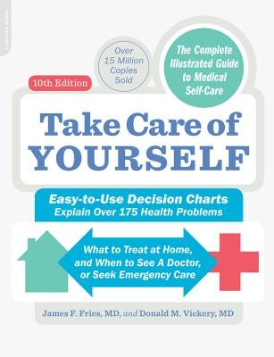 Take Care of Yourself, 10th Edition: The Complete Illustrated Guide to Self-Care by Fries, James F.