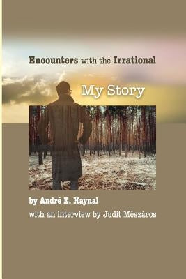 Encounters with the Irrational: My Story by Haynal, AndrÃ©