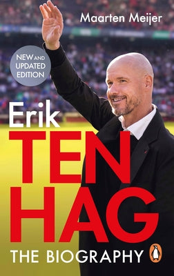 Erik Ten Hag: The Biography by Meijer, Maarten