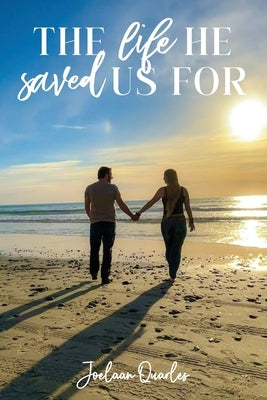 The Life He Saved Us For by Quarles, Joelaan