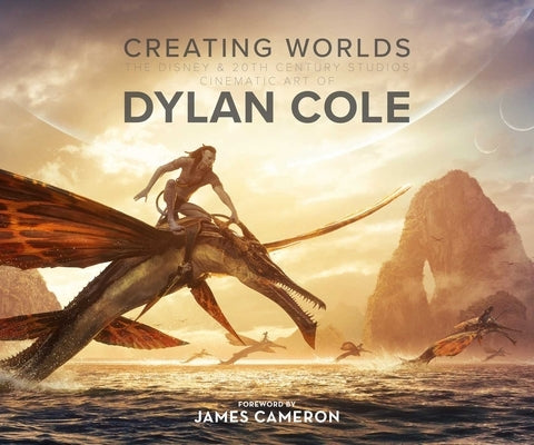 Creating Worlds: The Disney and 20th Century Studios Cinematic Art of Dylan Cole by Cole, Dylan
