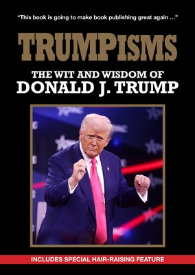Trumpism: The Wit and Wisdom of Donald Trump by Publishers, New Holland