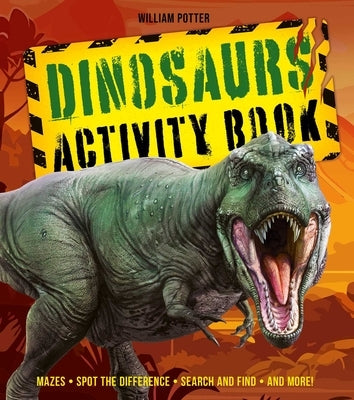 Dinosaurs Activity Book: Mazes, Spot the Difference, Search and Find, and More! by Potter, William C.