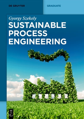 Sustainable Process Engineering by Szekely, Gyorgy