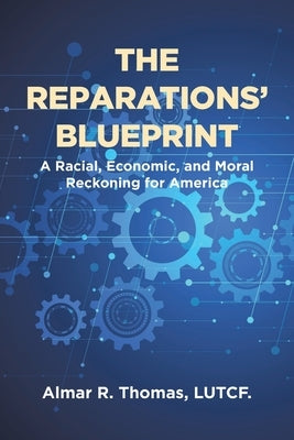 The Reparations' Blueprint: A Racial, Economic, and Moral Reckoning for America by Thomas Lutcf, Almar R.
