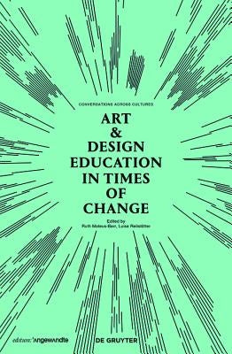 Art & Design Education in Times of Change: Conversations Across Cultures by Mateus-Berr, Ruth