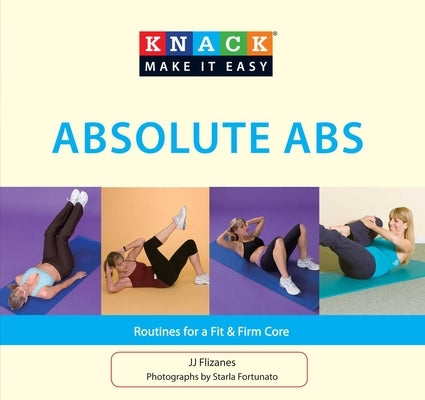 Knack Absolute Abs: Routines for a Fit & Firm Core by Flizanes, Jj