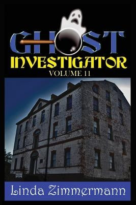 Ghost Investigator Volume 11 by Zimmermann, Linda