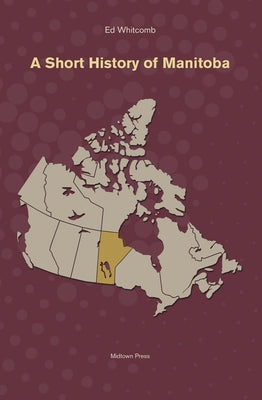 A Short History of Manitoba by Whitcomb, Ed