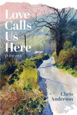 Love Calls Us Here by Anderson, Chris