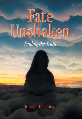 Fate Unshaken: Finding Her Truth by Ausa, Jennifer Osuna