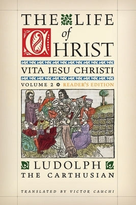 The Life of Christ (Reader's Edition): Volume 2 by The Carthusian, Ludolph
