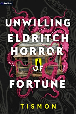 Unwilling Eldritch Horror of Fortune: A Litrpg Progression Fantasy by Tismon