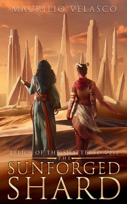 Relics of the Shattered Veil: The Sunforged Shard by Velasco, Maurilio