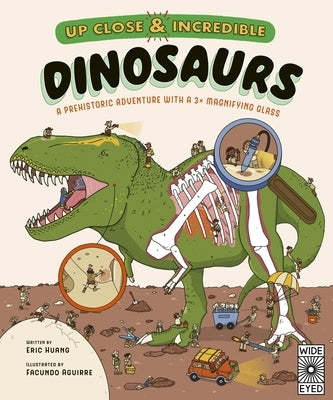 Up Close and Incredible: Dinosaurs: A Prehistoric Adventure with a 3× Magnifying Glass by Huang, Eric