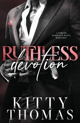 Ruthless Devotion: A Forced Marriage Mafia Romance by Thomas, Kitty