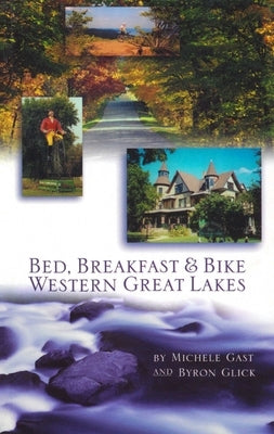 Bed, Breakfast & Bike Western Great Lakes by Gast, Michele