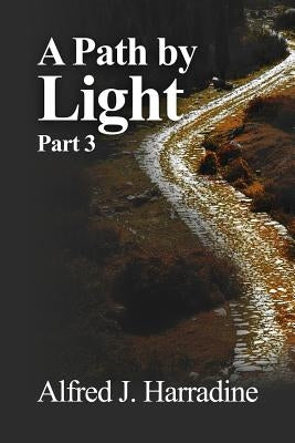 A Path by Light: Part 3 by Harradine, Alfred J.