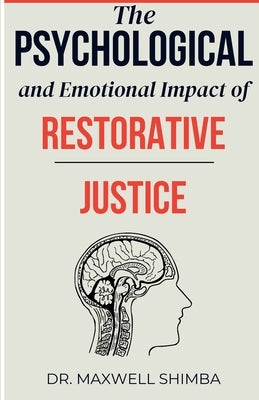 The Psychological and Emotional Impact of Restorative Justice by Shimba, Maxwell