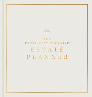 The Beautifully Organized Estate Planner: The Ultimate Estate Planning Organizer for End of Life by Boyd, Nikki