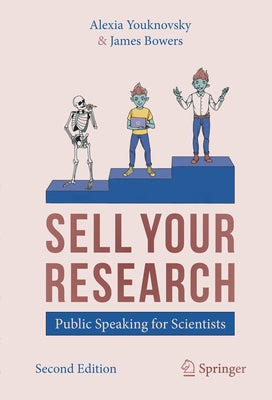 Sell Your Research: Public Speaking for Scientists by Youknovsky, Alexia