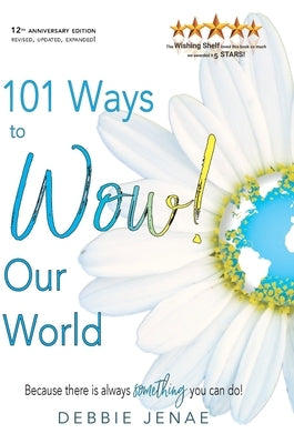 101 Ways to Wow! Our World by Jenae, Debbie