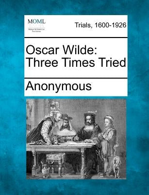 Oscar Wilde: Three Times Tried by Anonymous