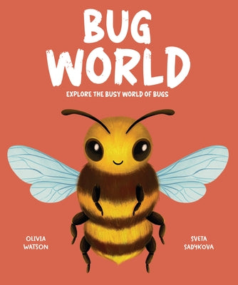Bug World: Explore the Busy World of Bugs by Watson, Olivia