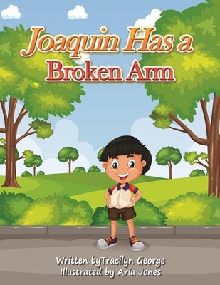 Joaquin Has a Broken Arm by George, Tracilyn