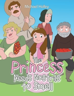 The Princess Needs Nostrils to Smell by Holley, Michael