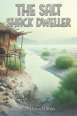 The Salt Shack Dweller by U'Ren, Stephen