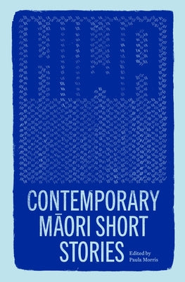 Hiwa: Contemporary Maori Short Stories by Morris, Paula