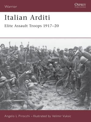 Italian Arditi: Elite Assault Troops 1917-20 by Pirocchi, Angelo