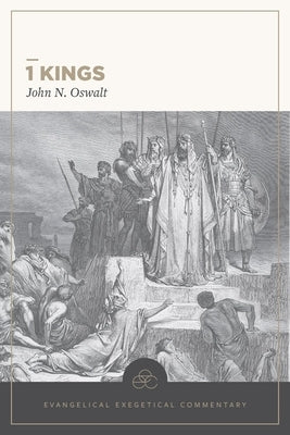 1 Kings: Evangelical Exegetical Commentary by Oswalt, John N.