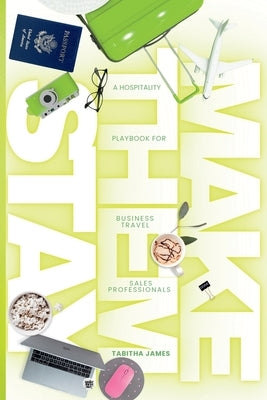 Make Them Stay: A Hospitality Playbook for Business Travel Sales Professionals by James, Tabitha
