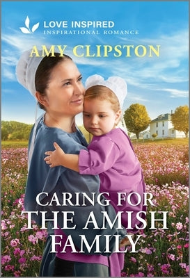 Caring for the Amish Family: An Uplifting Inspirational Romance by Clipston, Amy